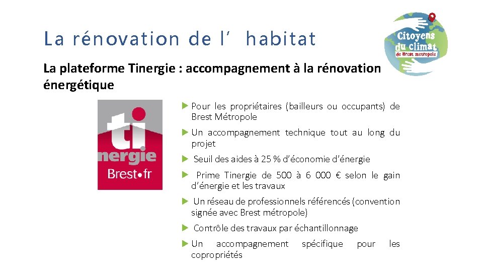 La rénovation de l’habitat La plateforme Tinergie : accompagnement à la rénovation énergétique Pour