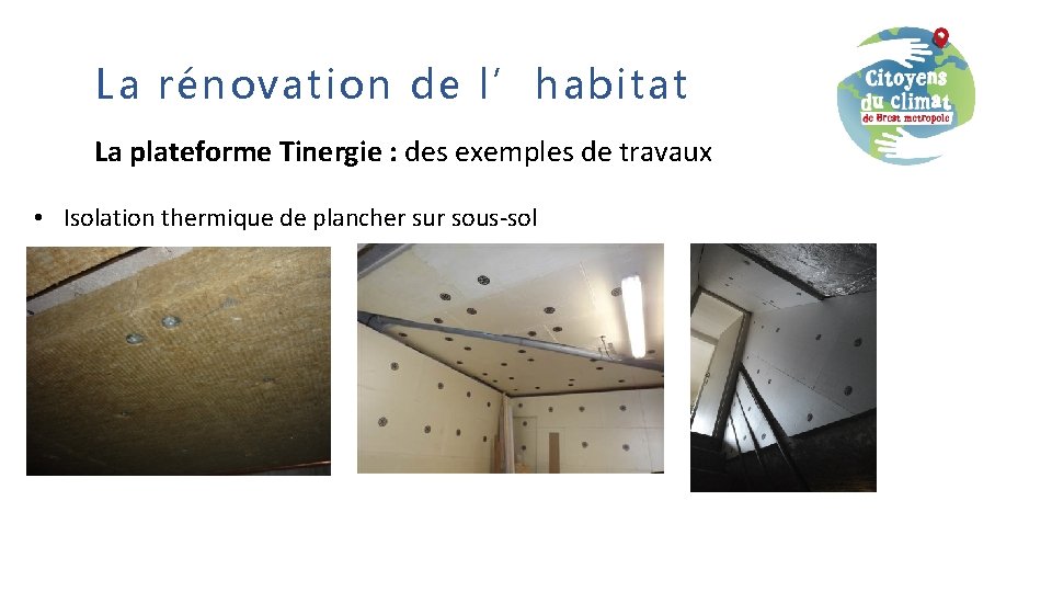 La rénovation de l’habitat La plateforme Tinergie : des exemples de travaux • Isolation