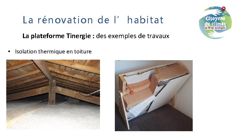 La rénovation de l’habitat La plateforme Tinergie : des exemples de travaux • Isolation