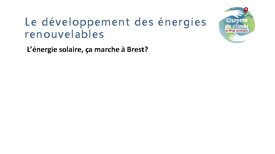 Le développement des énergies renouvelables L’énergie solaire, ça marche à Brest? 