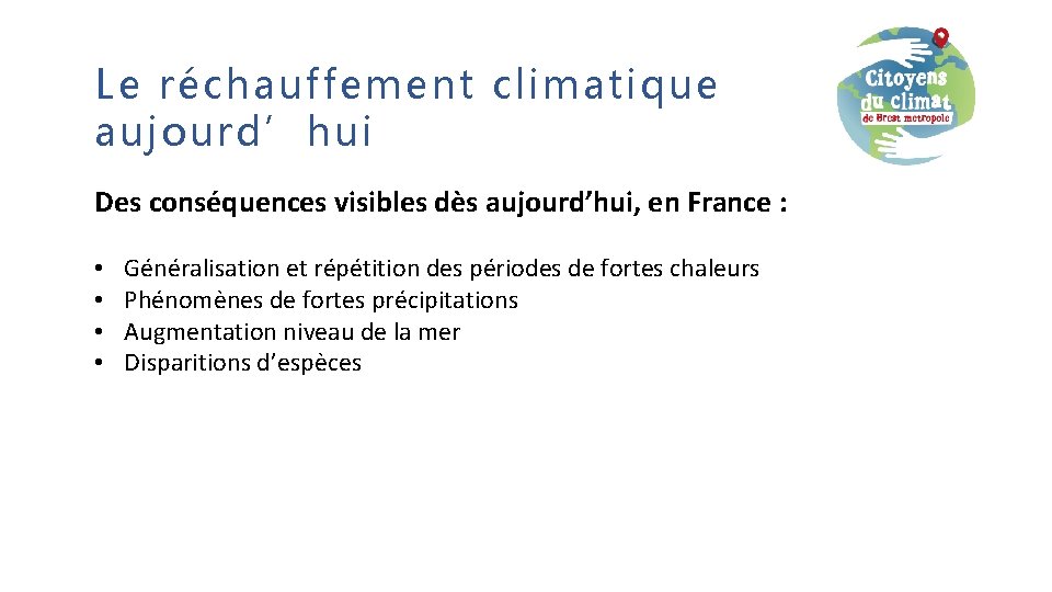 Le réchauffement climatique aujourd’hui Des conséquences visibles dès aujourd’hui, en France : • •