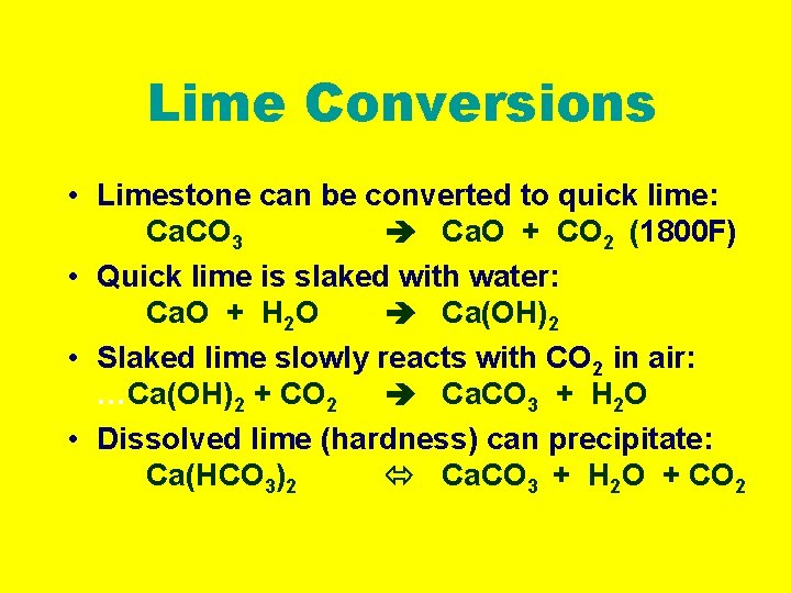 Lime Conversions • Limestone can be converted to quick lime: Ca. CO 3 Ca.