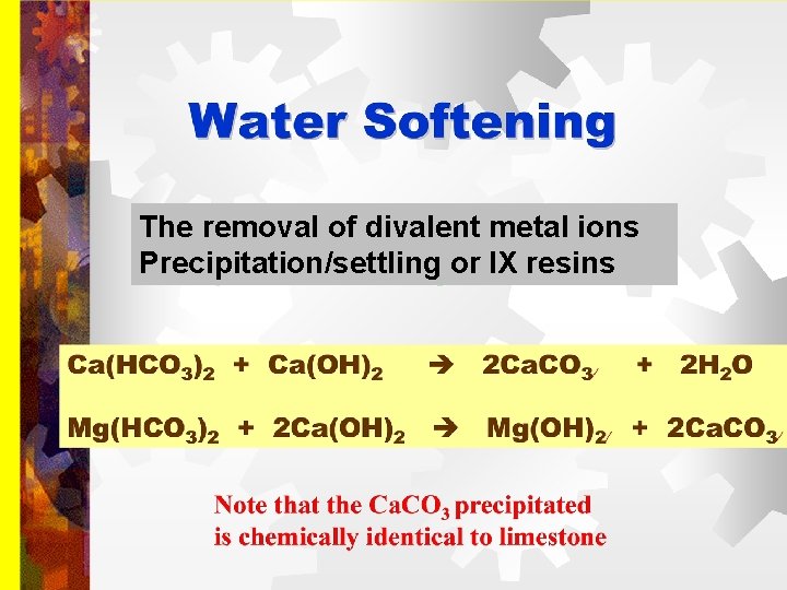 The removal of divalent metal ions Precipitation/settling or IX resins 