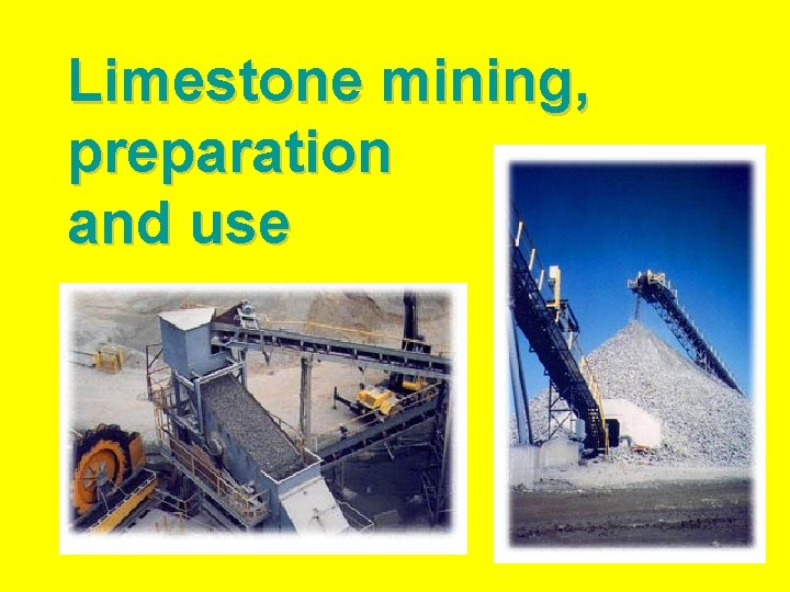 Limestone mining, preparation and use 