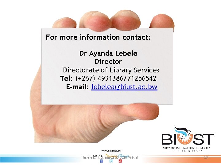 For more information contact: Dr Ayanda Lebele Directorate of Library Services Tel: (+267) 4931386/71256542