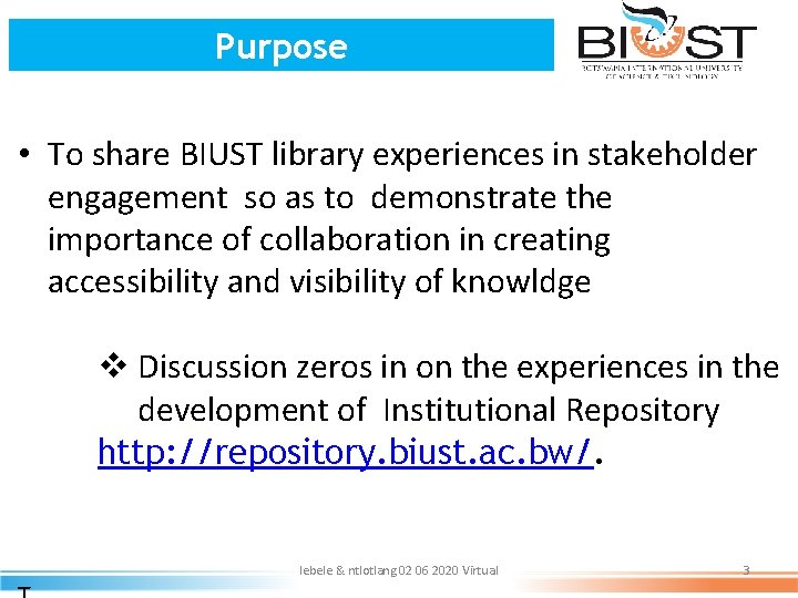 Purpose • To share BIUST library experiences in stakeholder engagement so as to demonstrate