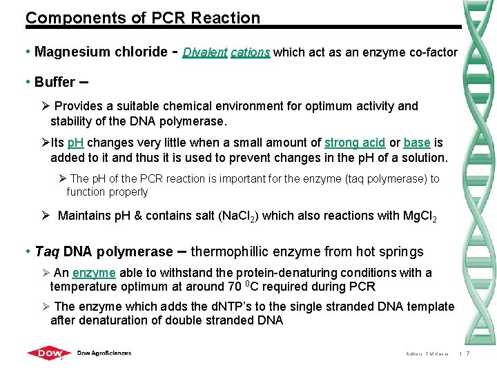 Components of PCR Reaction • Magnesium chloride - Divalent cations which act as an