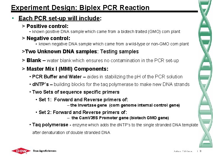 Experiment Design: Biplex PCR Reaction • Each PCR set-up will include: > Positive control: