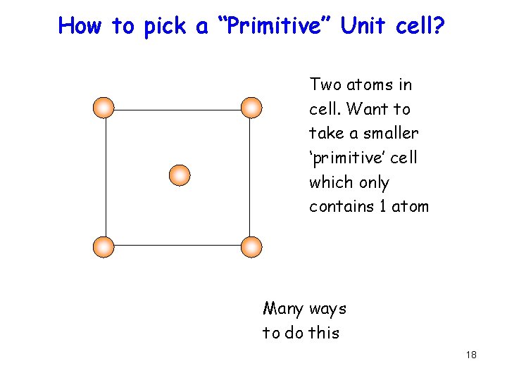 How to pick a “Primitive” Unit cell? Two atoms in cell. Want to take