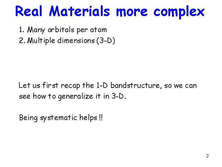 Real Materials more complex 1. Many orbitals per atom 2. Multiple dimensions (3 -D)