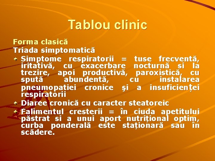 Tablou clinic Forma clasică Triada simptomatică Simptome respiratorii = tuse frecventă, iritativă, cu exacerbare