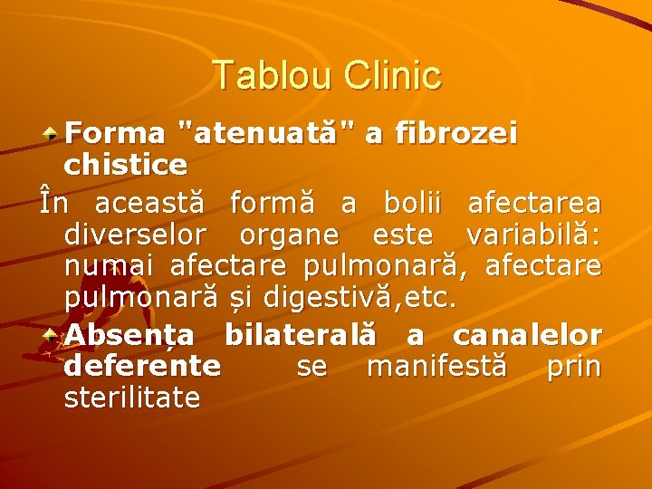 Tablou Clinic Forma "atenuată" a fibrozei chistice În această formă a bolii afectarea diverselor