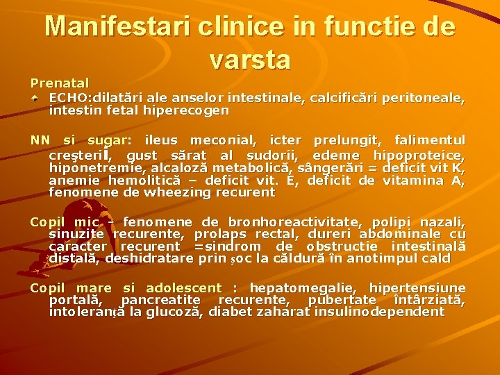 Manifestari clinice in functie de varsta Prenatal ECHO: dilatări ale anselor intestinale, calcificări peritoneale,