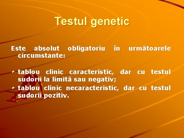 Testul genetic Este absolut obligatoriu circumstante: tablou sudorii în următoarele clinic caracteristic, dar cu