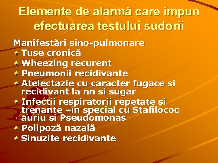 Elemente de alarmă care impun efectuarea testului sudorii Manifestări sino-pulmonare Tuse cronică Wheezing recurent