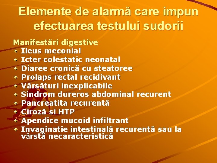 Elemente de alarmă care impun efectuarea testului sudorii Manifestări digestive Ileus meconial Icter colestatic