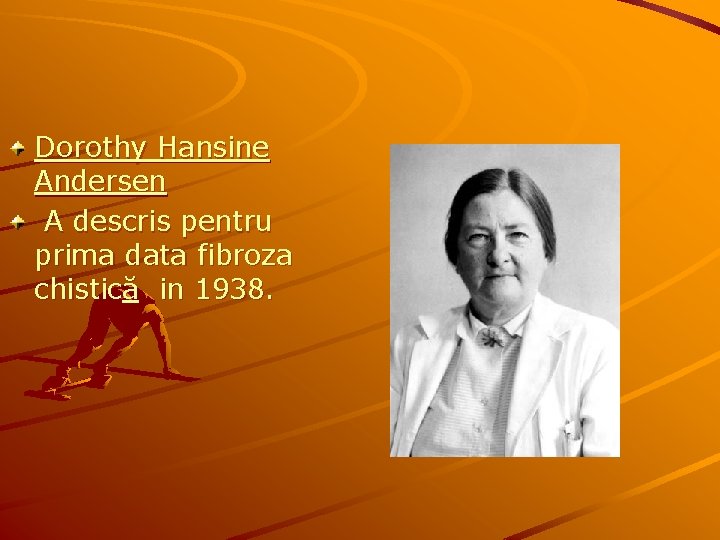 Dorothy Hansine Andersen A descris pentru prima data fibroza chistică in 1938. 