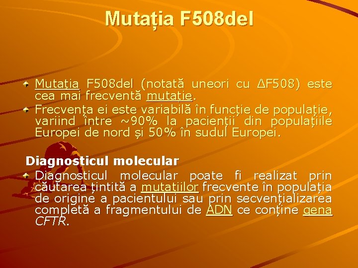 Mutația F 508 del (notată uneori cu ΔF 508) este cea mai frecventă mutație.