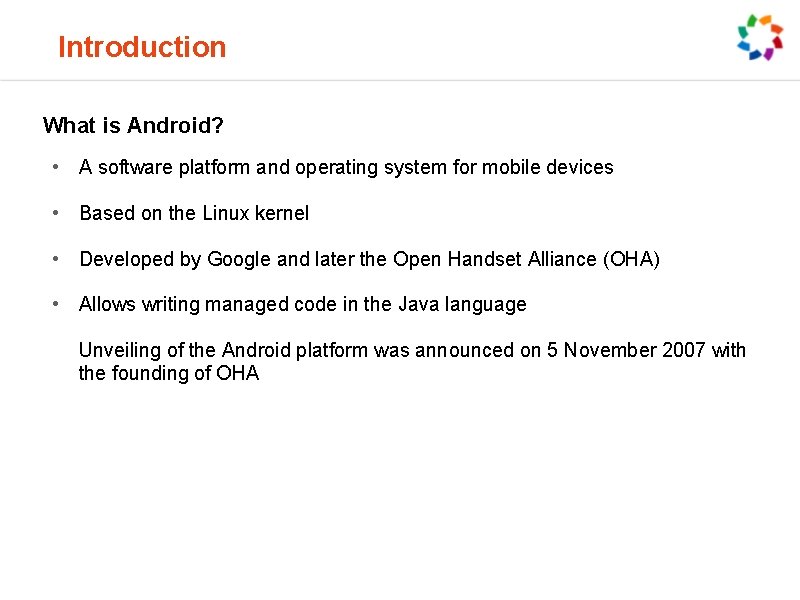 Introduction What is Android? • A software platform and operating system for mobile devices