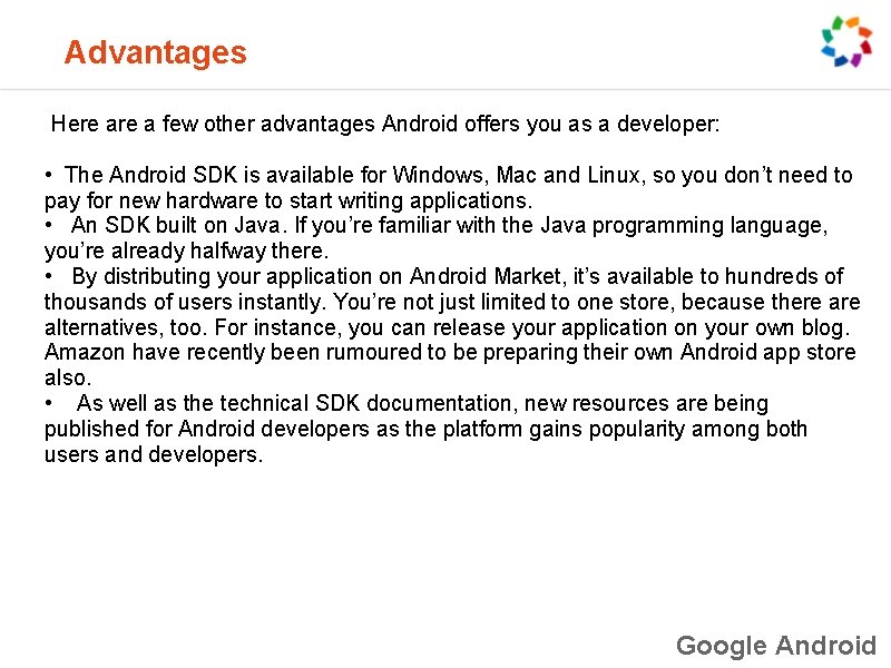 Advantages Here a few other advantages Android offers you as a developer: • The