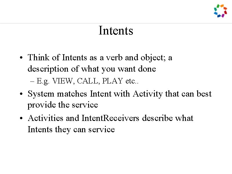 Intents • Think of Intents as a verb and object; a description of what