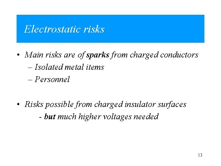 Electrostatic risks • Main risks are of sparks from charged conductors – Isolated metal