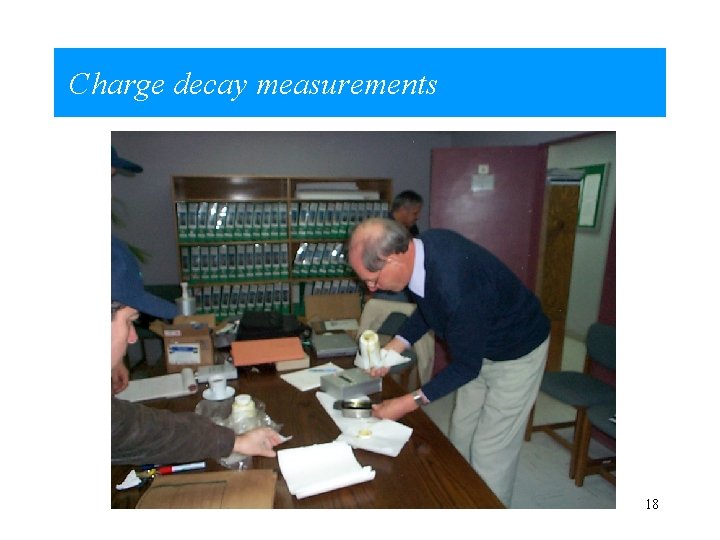 Charge decay measurements 18 