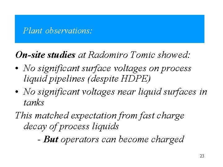 Plant observations: On-site studies at Radomiro Tomic showed: • No significant surface voltages on