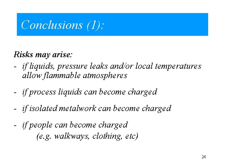 Conclusions (1): Risks may arise: - if liquids, pressure leaks and/or local temperatures allow