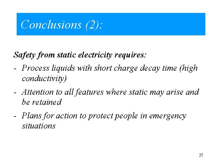Conclusions (2): Safety from static electricity requires: - Process liquids with short charge decay