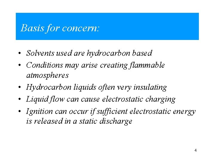 Basis for concern: • Solvents used are hydrocarbon based • Conditions may arise creating