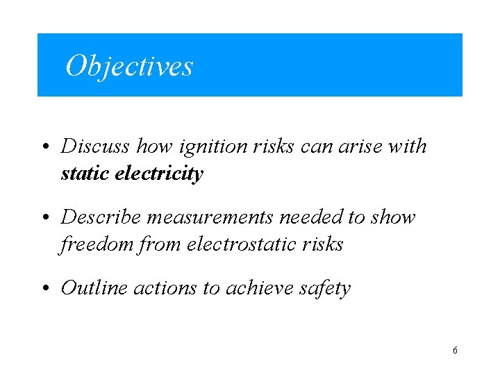 Objectives • Discuss how ignition risks can arise with static electricity • Describe measurements