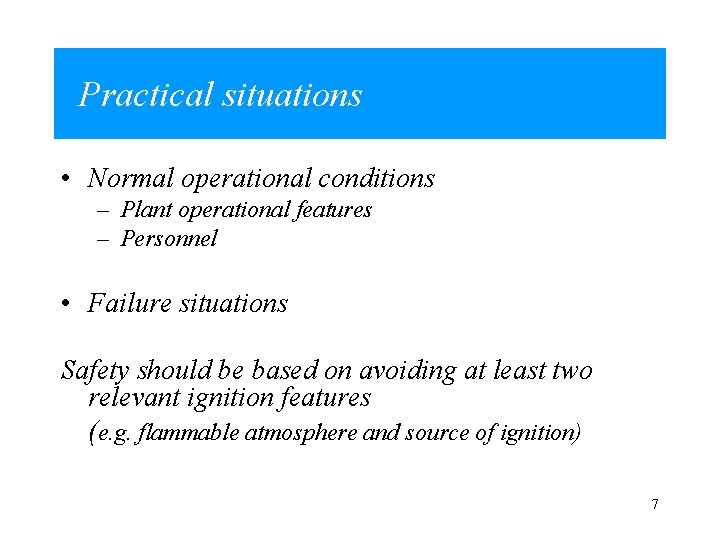 Practical situations • Normal operational conditions – Plant operational features – Personnel • Failure