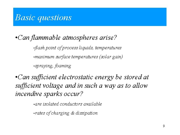 Basic questions • Can flammable atmospheres arise? -flash point of process liquids, temperatures -maximum