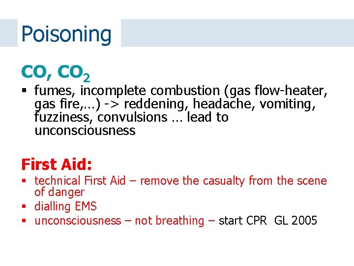 Poisoning CO, CO 2 fumes, incomplete combustion (gas flow-heater, gas fire, …) -> reddening,