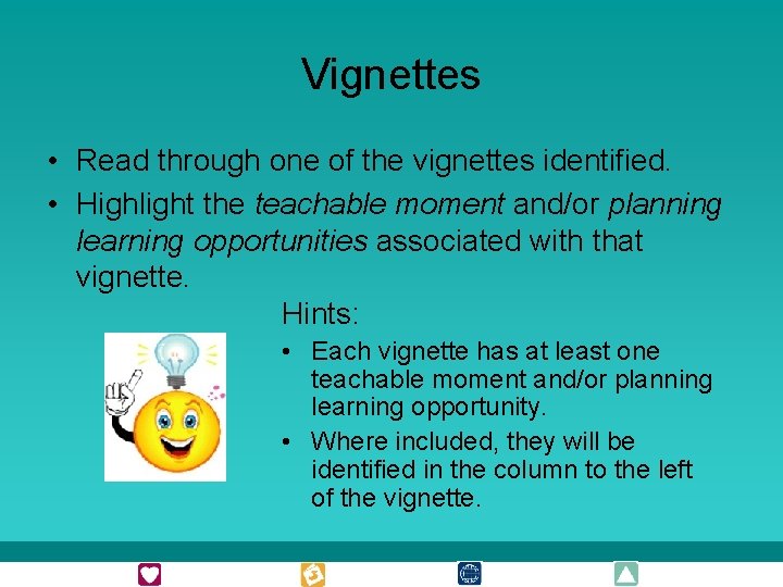 Vignettes • Read through one of the vignettes identified. • Highlight the teachable moment