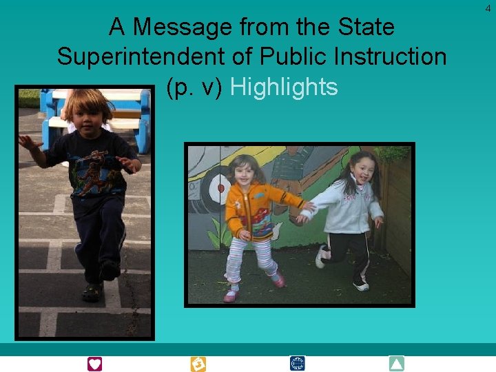 A Message from the State Superintendent of Public Instruction (p. v) Highlights 4 