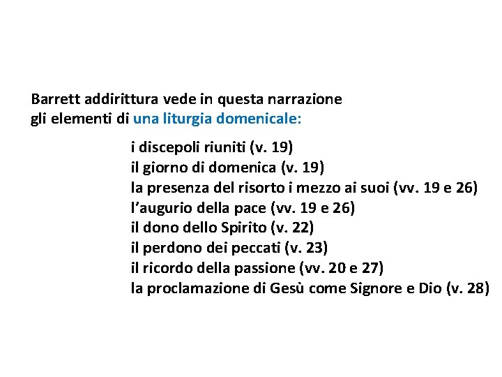 Barrett addirittura vede in questa narrazione gli elementi di una liturgia domenicale: i discepoli