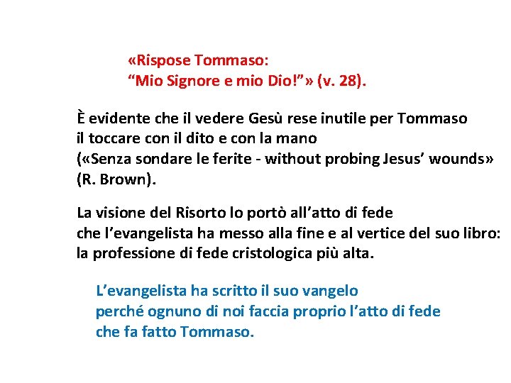  «Rispose Tommaso: “Mio Signore e mio Dio!”» (v. 28). È evidente che il