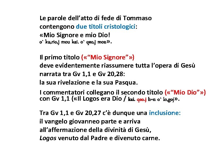 Le parole dell’atto di fede di Tommaso contengono due titoli cristologici: «Mio Signore e