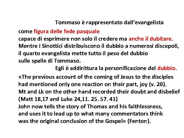 Tommaso è rappresentato dall’evangelista come figura delle fede pasquale capace di esprimere non solo