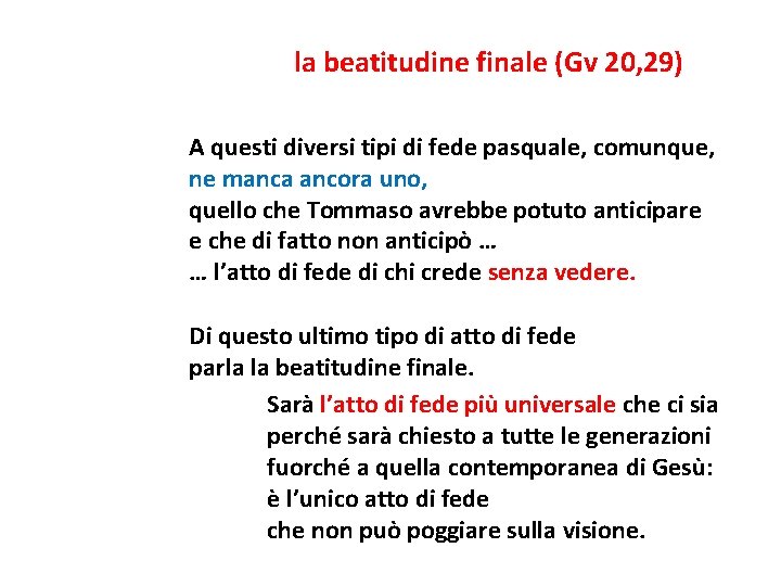 la beatitudine finale (Gv 20, 29) A questi diversi tipi di fede pasquale, comunque,