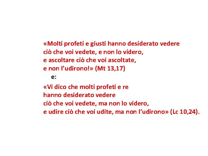  «Molti profeti e giusti hanno desiderato vedere ciò che voi vedete, e non