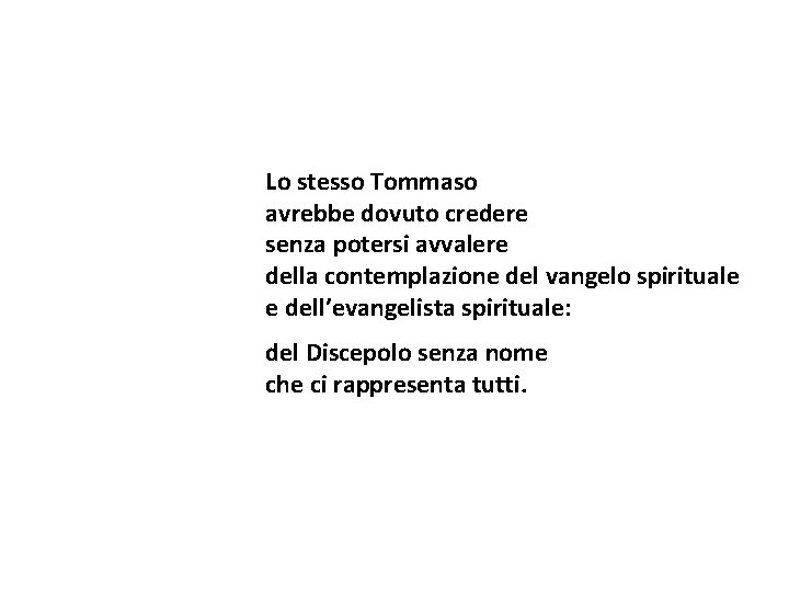 Lo stesso Tommaso avrebbe dovuto credere senza potersi avvalere della contemplazione del vangelo spirituale