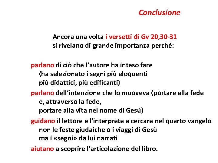 Conclusione Ancora una volta i versetti di Gv 20, 30 -31 si rivelano di