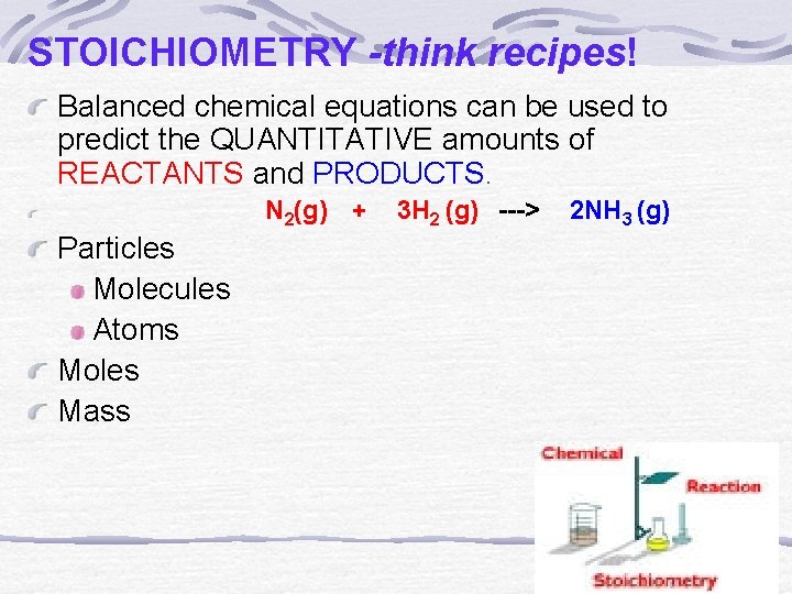 STOICHIOMETRY -think recipes! Balanced chemical equations can be used to predict the QUANTITATIVE amounts