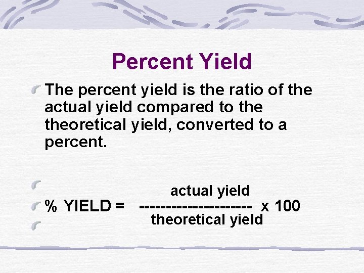 Percent Yield The percent yield is the ratio of the actual yield compared to