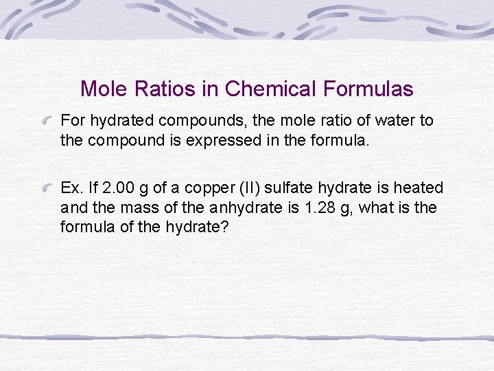 Mole Ratios in Chemical Formulas For hydrated compounds, the mole ratio of water to