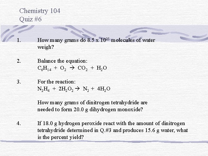 Chemistry 104 Quiz #6 1. How many grams do 8. 5 x 1025 molecules