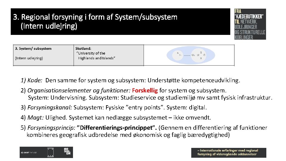 3. Regional forsyning i form af System/subsystem (Intern udlejring) 1) Kode: Den samme for